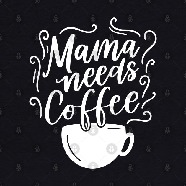 Mama Needs Coffee by Saymen Design